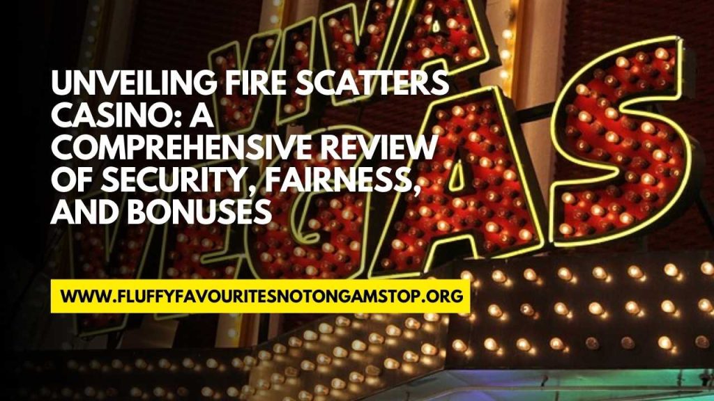 fire scatters casino review